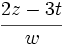 \cfrac{2z-3t}{w}\;