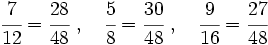 \cfrac{7}{12}=\cfrac{28}{48}\ ,\quad\cfrac{5}{8}=\cfrac{30}{48}\ ,\quad\cfrac{9}{16}=\cfrac{27}{48}