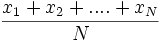 \frac{x_1 + x_2 + ....+x_N} {N}