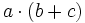 a \cdot (b+c)\;