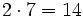 2 \cdot 7=14\,\!