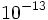 10^{-13}\;