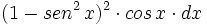 (1-sen^2 \, x)^2 \cdot cos \, x \cdot dx