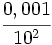 \cfrac{0,001}{10^2}