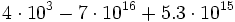 4 \cdot 10^3 - 7 \cdot 10^{16} + 5.3 \cdot 10^{15}