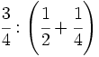 \cfrac{3}{4} : \left( \cfrac{1}{2} +  \cfrac{1}{4} \right)\;