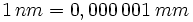 1\, nm = 0,000\,001 \; mm