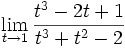 \lim_{t \to 1} \frac{t^3-2t+1}{t^3+t^2-2}