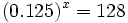 (0.125)^x=128\;