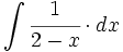 \int \cfrac{1}{2-x} \cdot dx