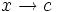 x \rightarrow c