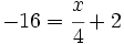 -16=\cfrac{x}{4}+2\;