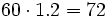 60 \cdot 1.2 = 72