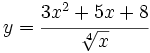 y=\cfrac{3x^2+5x+8}{\sqrt[4]{x}}\;