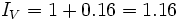 I_V = 1 + 0.16 = 1.16\;