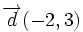 \overrightarrow{d}(-2,3)