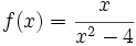 f(x)= \cfrac{x}{x^2-4}