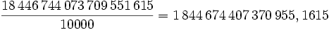 \frac{18\,446\,744\,073\,709\,551\,615}{10000}=1\,844\,674\,407\,370\,955,1615 \;