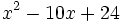 x^2-10x+24\;