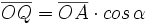 \overline{OQ}=\overline{OA} \cdot cos \, \alpha