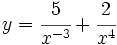 y=\cfrac{5}{x^{-3}}+\cfrac{2}{x^4}\;