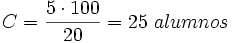 C=\frac{5 \cdot 100}{20}= 25 \ alumnos