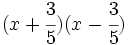 (x+\cfrac{3}{5})(x-\cfrac{3}{5})\;