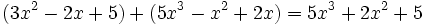 (3x^2 - 2x + 5 ) + ( 5x^3 - x^2 + 2x ) = 5x^3+2x^2+5 \;\!