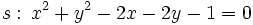 s: \, x^2+y^2-2x-2y-1=0
