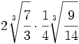 2\sqrt[3]{\cfrac{7}{3}} \cdot \cfrac{1}{4}\sqrt[3]{\cfrac{9}{14}}