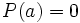 P(a)=0\;