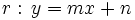 r: \, y=mx+n