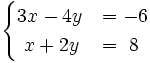 \begin{cases}3x-4y & = -6 \\ ~x+2y & = ~8 \end{cases}