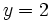 y=2\;