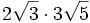 2\sqrt{3} \cdot 3\sqrt{5} \;