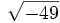 \sqrt{-49}\;