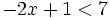 -2x+1<7\,