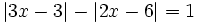 |3x-3|-|2x-6| = 1\;