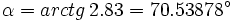 \alpha = arctg \, 2.83 = 70.53878^\circ