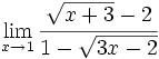 \lim_{x \to 1} \cfrac{\sqrt{x+3}-2}{1-\sqrt{3x-2}}