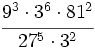 \cfrac{9^3 \cdot 3^6 \cdot 81^2}{27^5 \cdot 3^2}