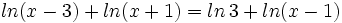 ln(x-3)+ln(x+1)=ln\,3+ln(x-1) \;