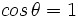 cos \, \theta = 1\;