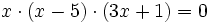 x \cdot (x-5)\cdot (3x+1)=0\;\!