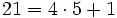 21=4 \cdot 5 +1