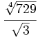 \cfrac{\sqrt[4]{729}}{\sqrt{3}}