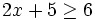 2x+5 \ge 6 \;