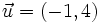 \vec{u}=(-1,4)