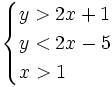 \begin{cases}y>2x+1  \\ y< 2x-5 \\ x>1 \end{cases}