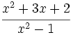 \cfrac{x^2+3x+2}{x^2-1}